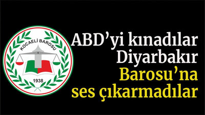 ABD’yi kınadılar Diyarbakır Barosu’na ses çıkarmadılar